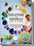 Edelsteine und Kristalle für Kinder: Entdecke, sammle und bestimme deine Edelsteine & Kristalle und setze sie ein für Glück, Freundschaft und Mut | inkl. Traumgeschichten und Edelstein-Spielen