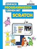 Einfach Programmieren lernen mit Scratch: Kinderleicht Spiele programmieren. Für Kinder ab 8 Jahren.