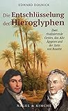 Die Entschlüsselung der Hieroglyphen: Zwei rivalisierende Genies, das Alte Ägypten und der Stein von Rosette