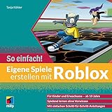 Eigene Spiele erstellen mit Roblox – So einfach!: Für Kinder und Erwachsene ab 10 Jahre (mitp So einfach!)